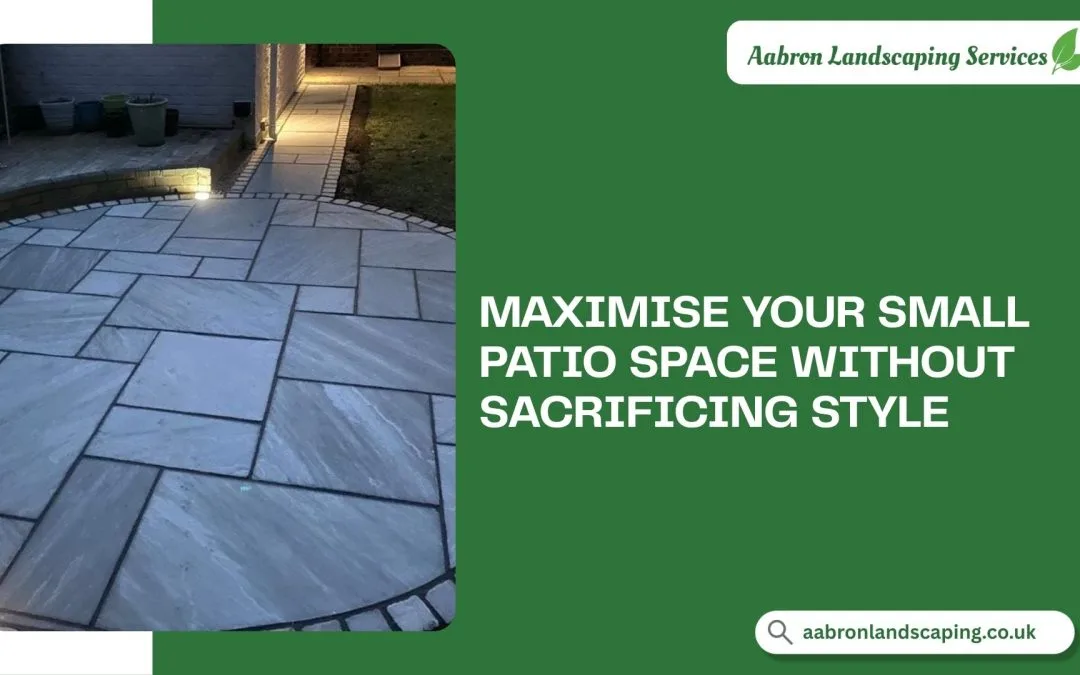 Small Patio Ideas: How to Maximise Space Without Sacrificing Style?